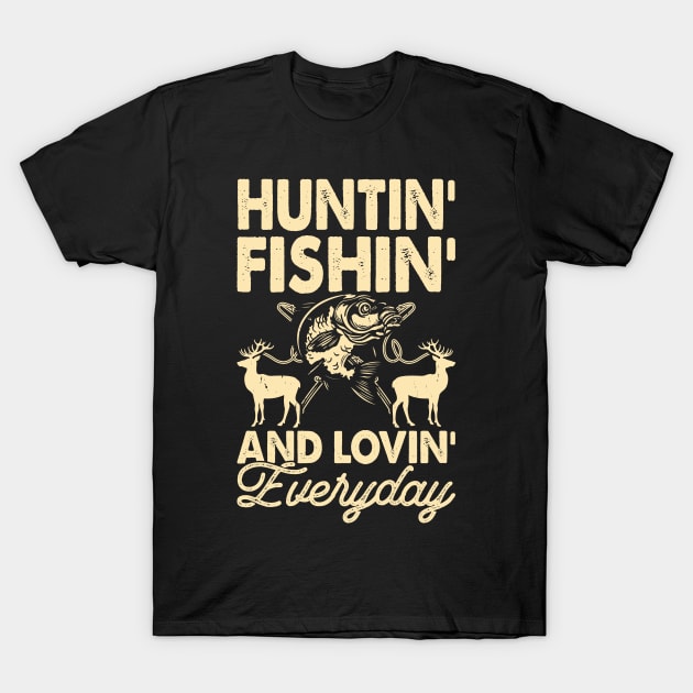 Hunting Fishing And Loving Everyday T shirt For Women T-Shirt T-Shirt by QueenTees